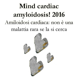  Mind cardiac amyloidosis! 2016 - Amiloidosi cardiaca: non è una malattia rara se la si cerca